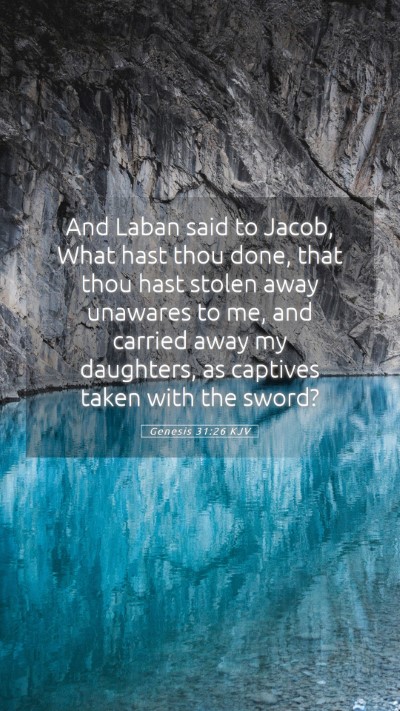 Picture 05 - Genesis 31:26 KJV Mobile Phone Wallpaper - And Laban said to Jacob, What hast thou done, - Mobile Bible Verse Wallpaper