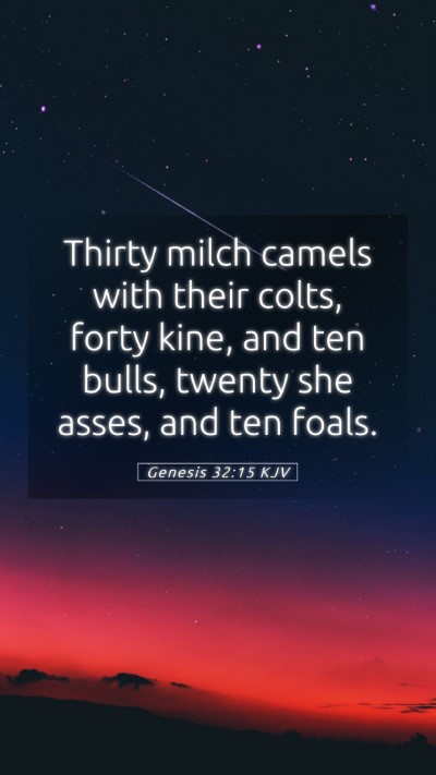 Picture 05 - Genesis 32:15 KJV Mobile Phone Wallpaper - Thirty milch camels with their colts, forty kine, - Mobile Bible Verse Wallpaper