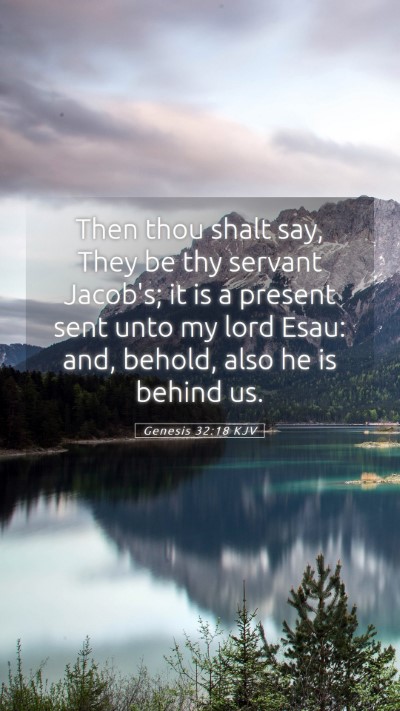 Picture 05 - Genesis 32:18 KJV Mobile Phone Wallpaper - Then thou shalt say, They be thy servant Jacob's; - Mobile Bible Verse Wallpaper