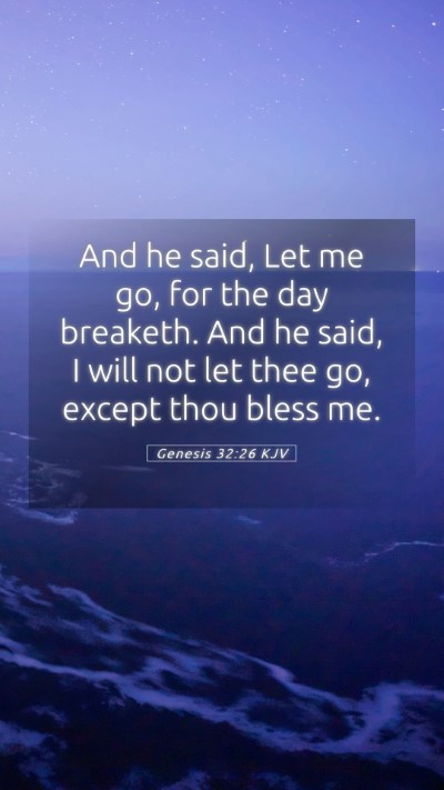 Picture 05 - Genesis 32:26 KJV Mobile Phone Wallpaper - And he said, Let me go, for the day breaketh. And - Mobile Bible Verse Wallpaper