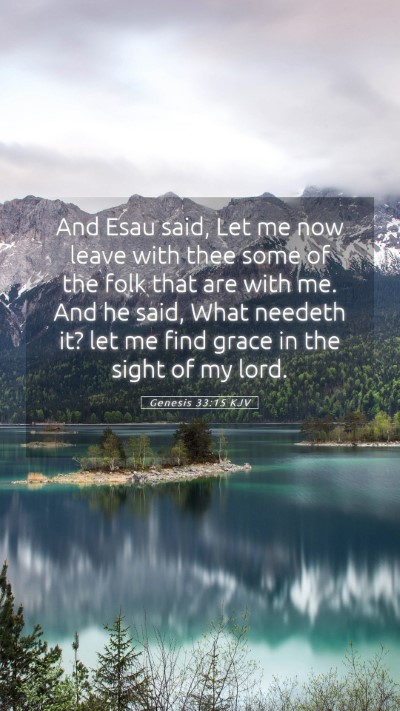 Picture 05 - Genesis 33:15 KJV Mobile Phone Wallpaper - And Esau said, Let me now leave with thee some of - Mobile Bible Verse Wallpaper
