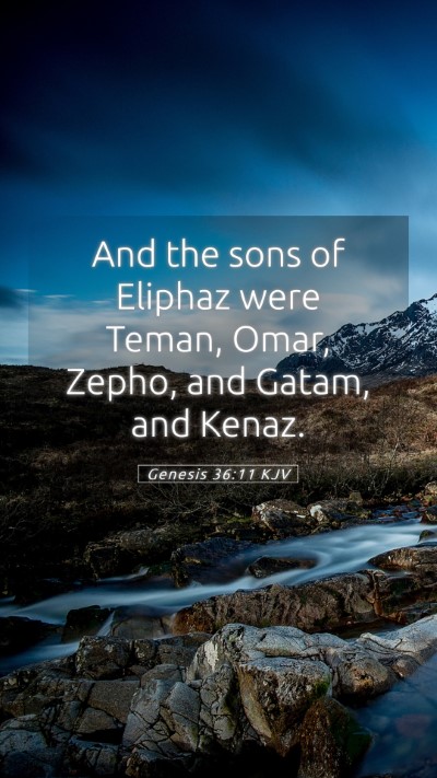 Picture 05 - Genesis 36:11 KJV Mobile Phone Wallpaper - And the sons of Eliphaz were Teman, Omar, Zepho, - Mobile Bible Verse Wallpaper