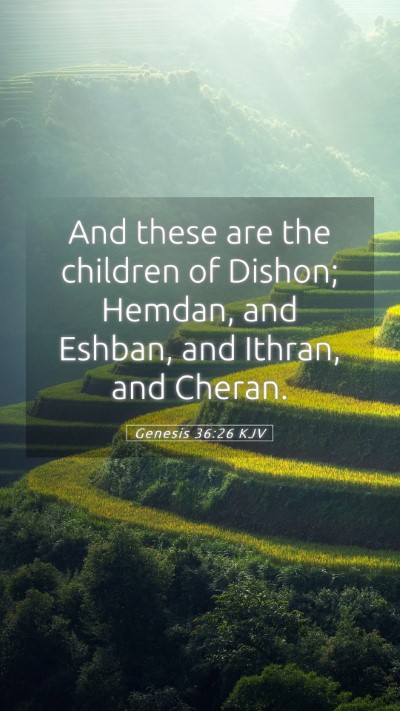 Picture 05 - Genesis 36:26 KJV Mobile Phone Wallpaper - And these are the children of Dishon; Hemdan, and - Mobile Bible Verse Wallpaper