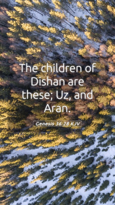 Picture 05 - Genesis 36:28 KJV Mobile Phone Wallpaper - The children of Dishan are these; Uz, and - Mobile Bible Verse Wallpaper