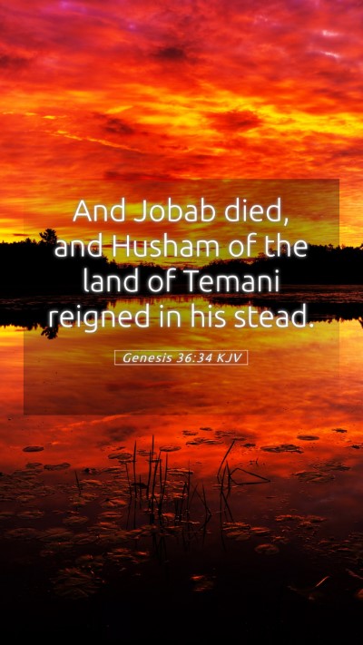 Picture 05 - Genesis 36:34 KJV Mobile Phone Wallpaper - And Jobab died, and Husham of the land of Temani - Mobile Bible Verse Wallpaper