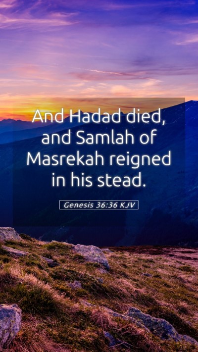 Picture 05 - Genesis 36:36 KJV Mobile Phone Wallpaper - And Hadad died, and Samlah of Masrekah reigned in - Mobile Bible Verse Wallpaper