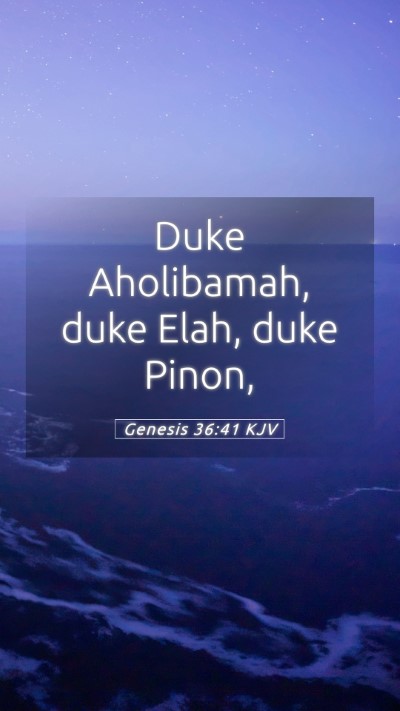 Picture 05 - Genesis 36:41 KJV Mobile Phone Wallpaper - Duke Aholibamah, duke Elah, duke - Mobile Bible Verse Wallpaper