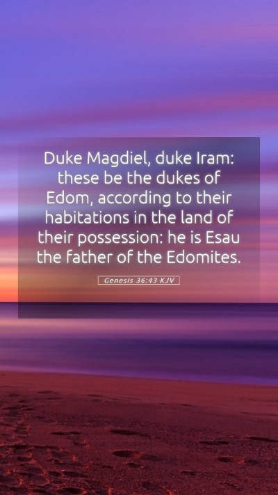 Picture 05 - Genesis 36:43 KJV Mobile Phone Wallpaper - Duke Magdiel, duke Iram: these be the dukes of - Mobile Bible Verse Wallpaper