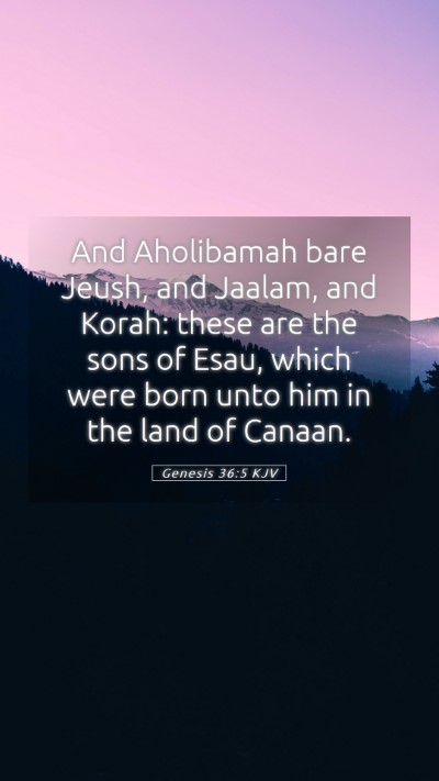 Picture 05 - Genesis 36:5 KJV Mobile Phone Wallpaper - And Aholibamah bare Jeush, and Jaalam, and Korah: - Mobile Bible Verse Wallpaper