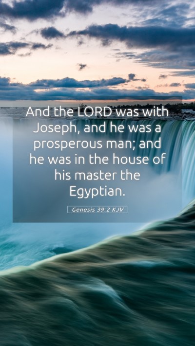 Picture 05 - Genesis 39:2 KJV Mobile Phone Wallpaper - And the LORD was with Joseph, and he was a - Mobile Bible Verse Wallpaper