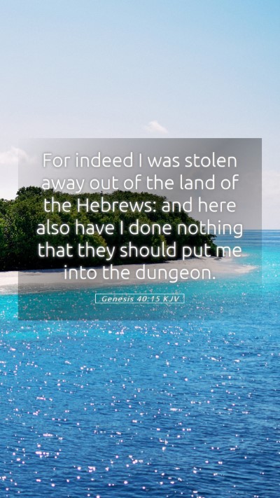 Picture 05 - Genesis 40:15 KJV Mobile Phone Wallpaper - For indeed I was stolen away out of the land of - Mobile Bible Verse Wallpaper