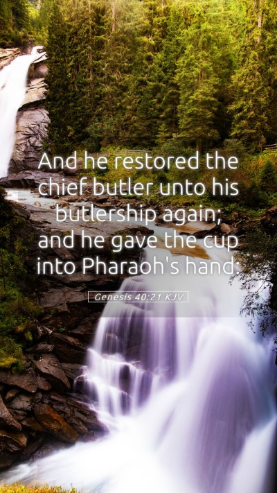 Picture 05 - Genesis 40:21 KJV Mobile Phone Wallpaper - And he restored the chief butler unto his - Mobile Bible Verse Wallpaper