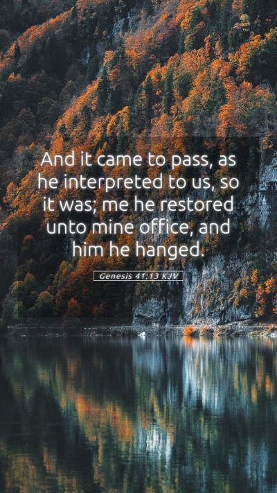 Picture 05 - Genesis 41:13 KJV Mobile Phone Wallpaper - And it came to pass, as he interpreted to us, so - Mobile Bible Verse Wallpaper