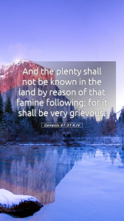 Picture 05 - Genesis 41:31 KJV Mobile Phone Wallpaper - And the plenty shall not be known in the land by - Mobile Bible Verse Wallpaper
