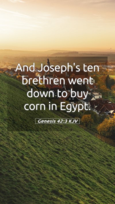 Picture 05 - Genesis 42:3 KJV Mobile Phone Wallpaper - And Joseph's ten brethren went down to buy corn - Mobile Bible Verse Wallpaper