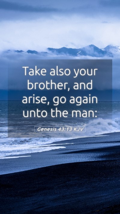 Picture 05 - Genesis 43:13 KJV Mobile Phone Wallpaper - Take also your brother, and arise, go again unto - Mobile Bible Verse Wallpaper