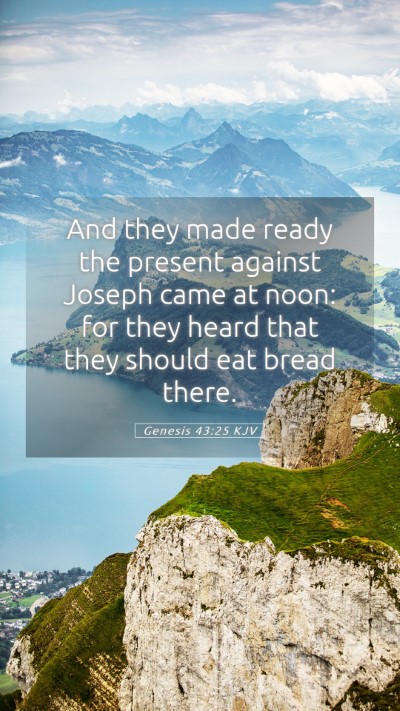 Picture 05 - Genesis 43:25 KJV Mobile Phone Wallpaper - And they made ready the present against Joseph - Mobile Bible Verse Wallpaper