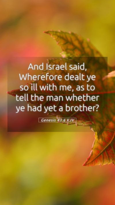 Picture 05 - Genesis 43:6 KJV Mobile Phone Wallpaper - And Israel said, Wherefore dealt ye so ill with - Mobile Bible Verse Wallpaper