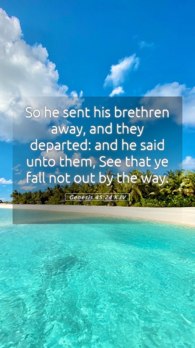 Picture 05 - Genesis 45:24 KJV Mobile Phone Wallpaper - So he sent his brethren away, and they departed: - Mobile Bible Verse Wallpaper