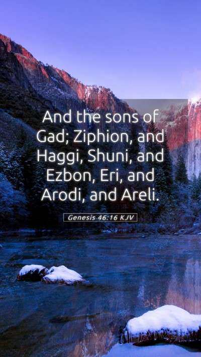 Picture 05 - Genesis 46:16 KJV Mobile Phone Wallpaper - And the sons of Gad; Ziphion, and Haggi, Shuni, - Mobile Bible Verse Wallpaper