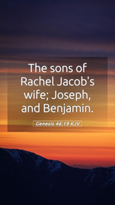 Picture 05 - Genesis 46:19 KJV Mobile Phone Wallpaper - The sons of Rachel Jacob's wife; Joseph, and - Mobile Bible Verse Wallpaper