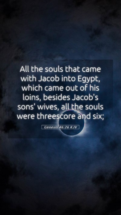 Picture 05 - Genesis 46:26 KJV Mobile Phone Wallpaper - All the souls that came with Jacob into Egypt, - Mobile Bible Verse Wallpaper