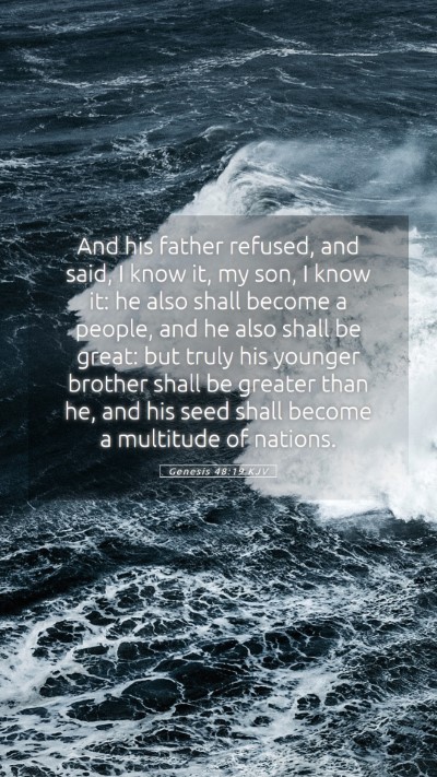 Picture 05 - Genesis 48:19 KJV Mobile Phone Wallpaper - And his father refused, and said, I know it, my - Mobile Bible Verse Wallpaper