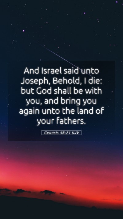 Picture 05 - Genesis 48:21 KJV Mobile Phone Wallpaper - And Israel said unto Joseph, Behold, I die: but - Mobile Bible Verse Wallpaper