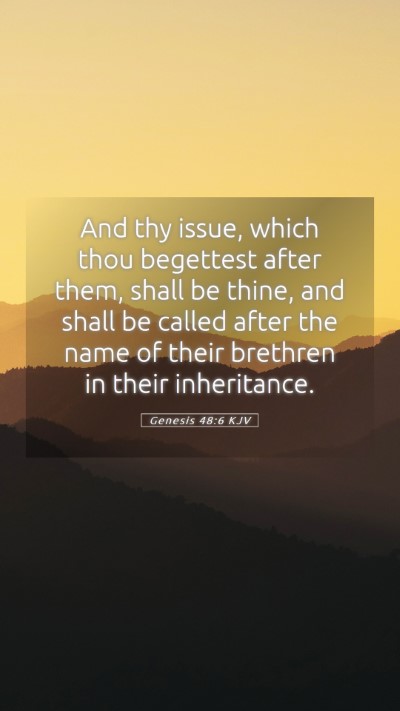 Picture 05 - Genesis 48:6 KJV Mobile Phone Wallpaper - And thy issue, which thou begettest after them, - Mobile Bible Verse Wallpaper