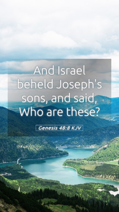 Picture 05 - Genesis 48:8 KJV Mobile Phone Wallpaper - And Israel beheld Joseph's sons, and said, Who - Mobile Bible Verse Wallpaper