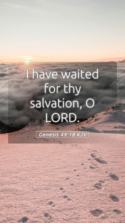 Picture 05 - Genesis 49:18 KJV Mobile Phone Wallpaper - I have waited for thy salvation, O - Mobile Bible Verse Wallpaper