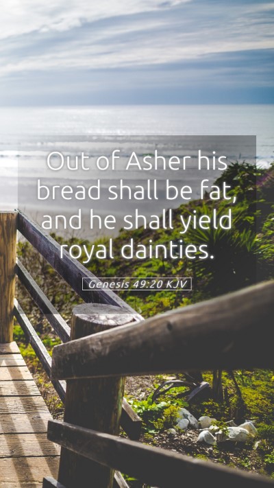 Picture 05 - Genesis 49:20 KJV Mobile Phone Wallpaper - Out of Asher his bread shall be fat, and he shall - Mobile Bible Verse Wallpaper