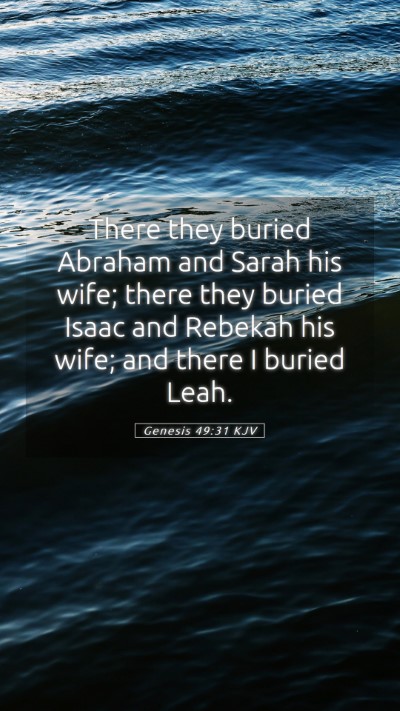Picture 05 - Genesis 49:31 KJV Mobile Phone Wallpaper - There they buried Abraham and Sarah his wife; - Mobile Bible Verse Wallpaper