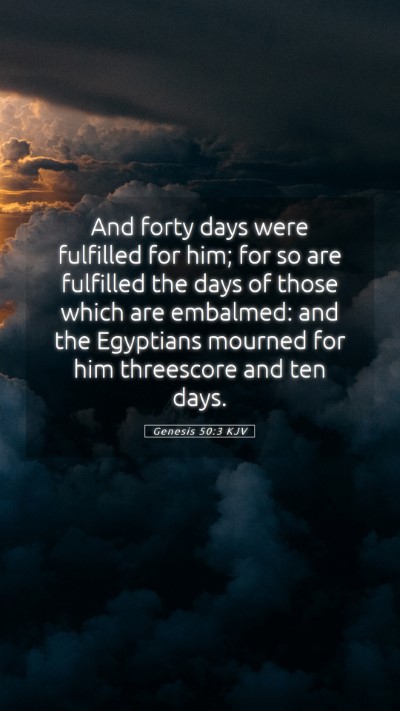 Picture 05 - Genesis 50:3 KJV Mobile Phone Wallpaper - And forty days were fulfilled for him; for so are - Mobile Bible Verse Wallpaper