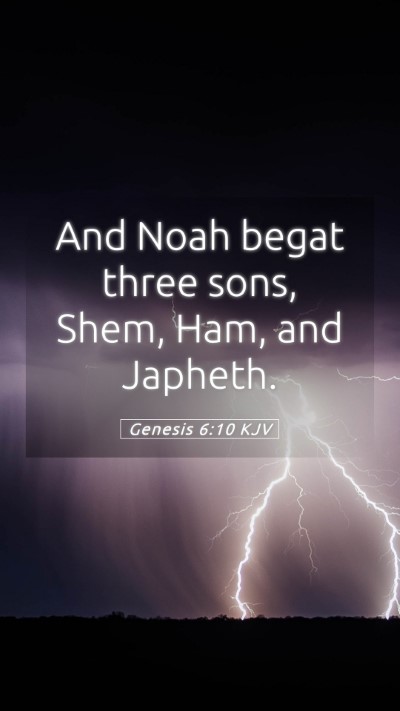 Picture 05 - Genesis 6:10 KJV Mobile Phone Wallpaper - And Noah begat three sons, Shem, Ham, and - Mobile Bible Verse Wallpaper