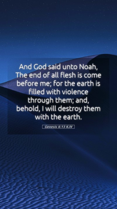 Picture 05 - Genesis 6:13 KJV Mobile Phone Wallpaper - And God said unto Noah, The end of all flesh is - Mobile Bible Verse Wallpaper