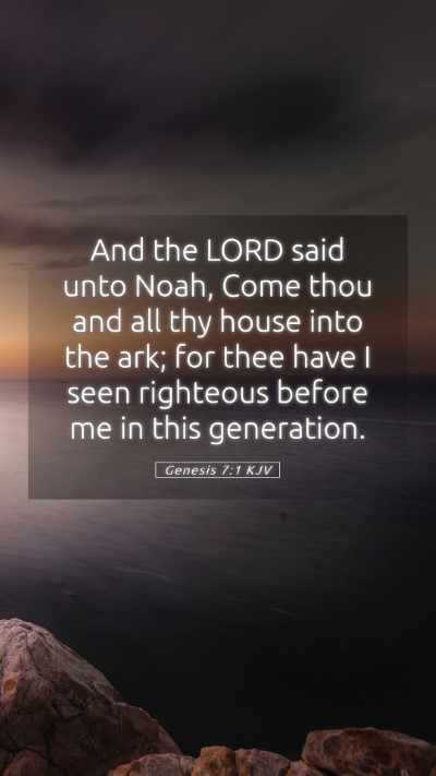 Picture 05 - Genesis 7:1 KJV Mobile Phone Wallpaper - And the LORD said unto Noah, Come thou and all - Mobile Bible Verse Wallpaper