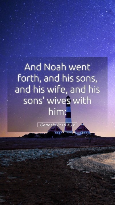 Picture 05 - Genesis 8:18 KJV Mobile Phone Wallpaper - And Noah went forth, and his sons, and his wife, - Mobile Bible Verse Wallpaper