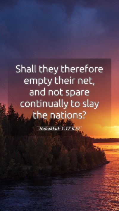 Picture 05 - Habakkuk 1:17 KJV Mobile Phone Wallpaper - Shall they therefore empty their net, and not - Mobile Bible Verse Wallpaper