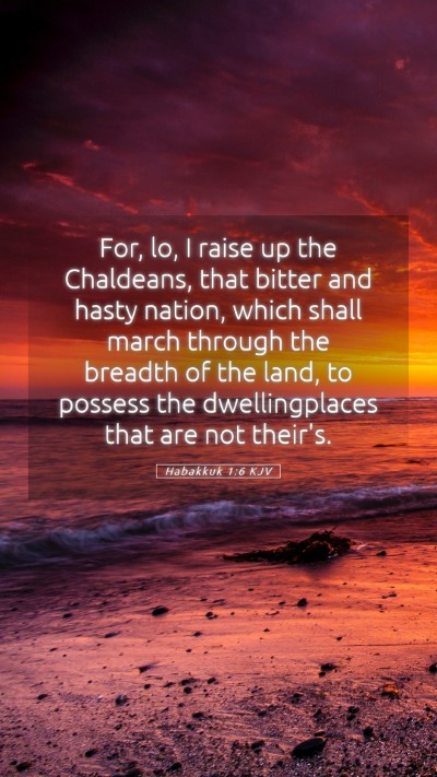 Picture 05 - Habakkuk 1:6 KJV Mobile Phone Wallpaper - For, lo, I raise up the Chaldeans, that bitter - Mobile Bible Verse Wallpaper