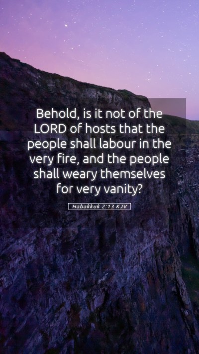 Picture 05 - Habakkuk 2:13 KJV Mobile Phone Wallpaper - Behold, is it not of the LORD of hosts that the - Mobile Bible Verse Wallpaper
