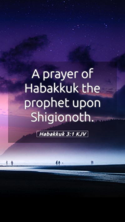 Picture 05 - Habakkuk 3:1 KJV Mobile Phone Wallpaper - A prayer of Habakkuk the prophet upon - Mobile Bible Verse Wallpaper
