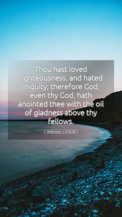 Picture 05 - Hebrews 1:9 KJV Mobile Phone Wallpaper - Thou hast loved righteousness, and hated - Mobile Bible Verse Wallpaper