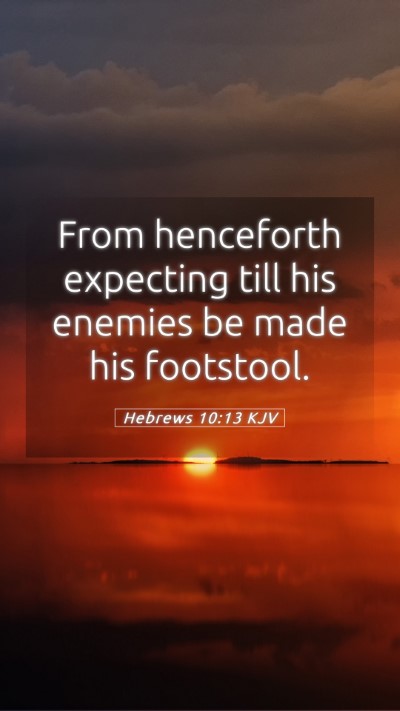 Picture 05 - Hebrews 10:13 KJV Mobile Phone Wallpaper - From henceforth expecting till his enemies be - Mobile Bible Verse Wallpaper