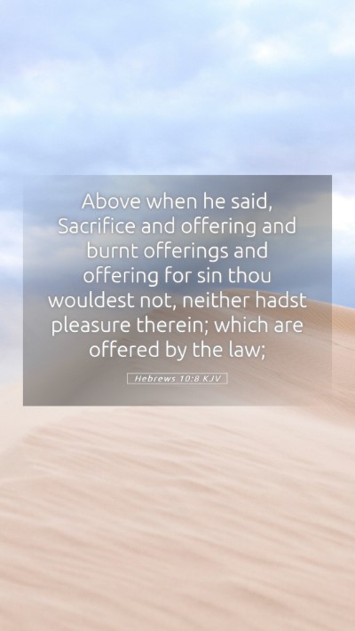Picture 05 - Hebrews 10:8 KJV Mobile Phone Wallpaper - Above when he said, Sacrifice and offering and - Mobile Bible Verse Wallpaper