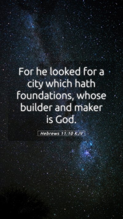 Picture 05 - Hebrews 11:10 KJV Mobile Phone Wallpaper - For he looked for a city which hath foundations, - Mobile Bible Verse Wallpaper
