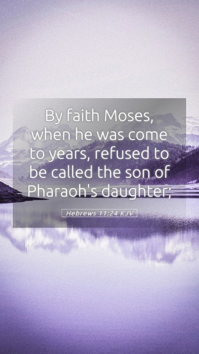 Picture 05 - Hebrews 11:24 KJV Mobile Phone Wallpaper - By faith Moses, when he was come to years, - Mobile Bible Verse Wallpaper