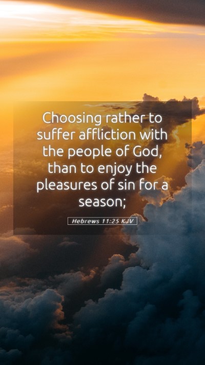 Picture 05 - Hebrews 11:25 KJV Mobile Phone Wallpaper - Choosing rather to suffer affliction with the - Mobile Bible Verse Wallpaper