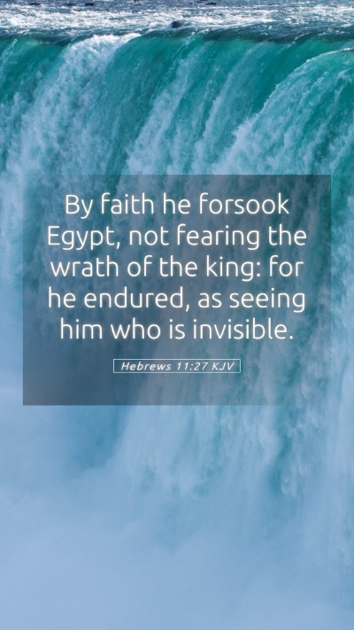 Picture 05 - Hebrews 11:27 KJV Mobile Phone Wallpaper - By faith he forsook Egypt, not fearing the wrath - Mobile Bible Verse Wallpaper