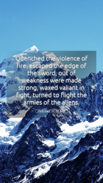 Picture 05 - Hebrews 11:34 KJV Mobile Phone Wallpaper - Quenched the violence of fire, escaped the edge - Mobile Bible Verse Wallpaper